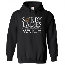Sorry Ladies I'm In The Night's Watch GOT Inspired Classic Unisex Kids and Adults Pullover Hoodie for TV Show Fans